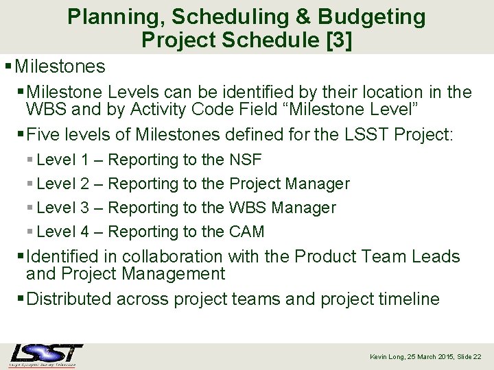 Planning, Scheduling & Budgeting Project Schedule [3] § Milestones § Milestone Levels can be