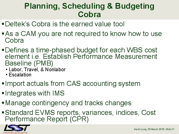 Planning, Scheduling & Budgeting Cobra § Deltek’s Cobra is the earned value tool §