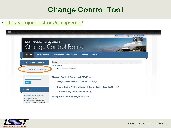 Change Control Tool § https: //project. lsst. org/groups/ccb/ Kevin Long, 25 March 2015, Slide