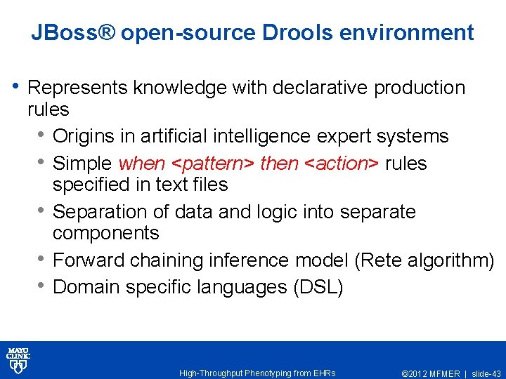JBoss® open-source Drools environment • Represents knowledge with declarative production rules • Origins in