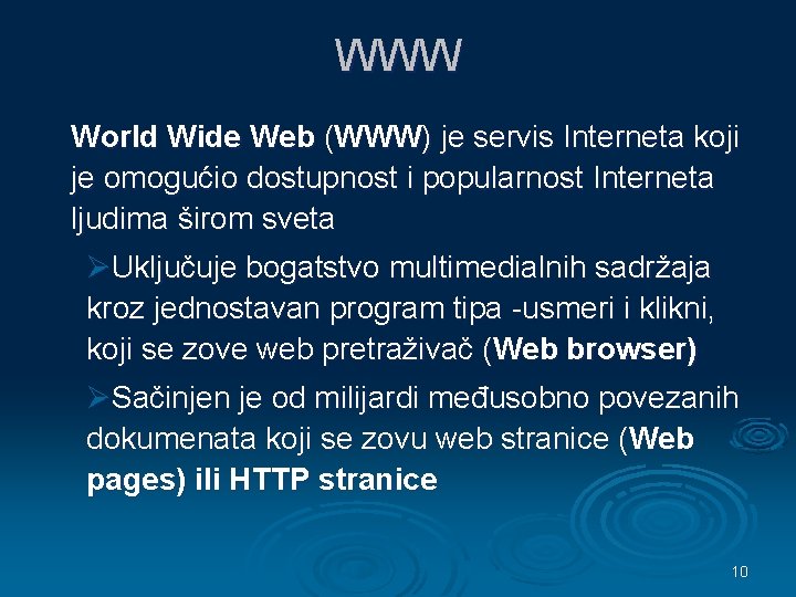 WWW World Wide Web (WWW) je servis Interneta koji je omogućio dostupnost i popularnost