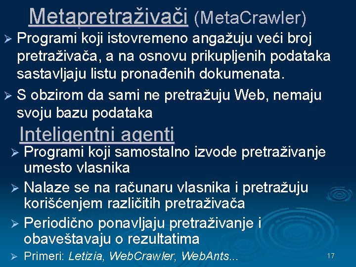 Metapretraživači (Meta. Crawler) Ø Programi koji istovremeno angažuju veći broj pretraživača, a na osnovu