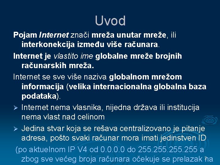 Uvod Pojam Internet znači mreža unutar mreže, ili interkonekcija između više računara. Internet je