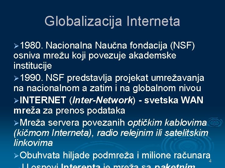 Globalizacija Interneta Ø 1980. Nacionalna Naučna fondacija (NSF) osniva mrežu koji povezuje akademske institucije