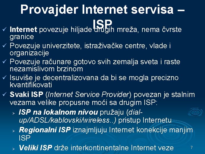 Provajder Internet servisa – ISP ü Internet povezuje hiljade drugih mreža, nema čvrste ü