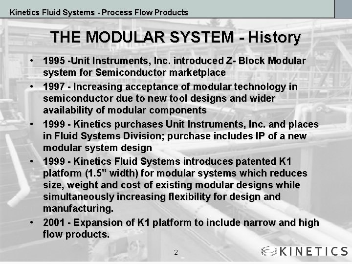 Kinetics Fluid Systems - Process Flow Products THE MODULAR SYSTEM - History • 1995