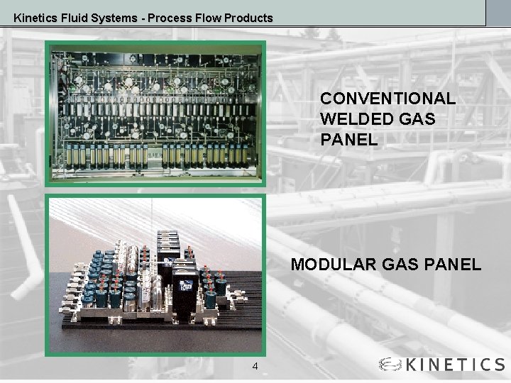 Kinetics Fluid Systems - Process Flow Products CONVENTIONAL WELDED GAS PANEL MODULAR GAS PANEL