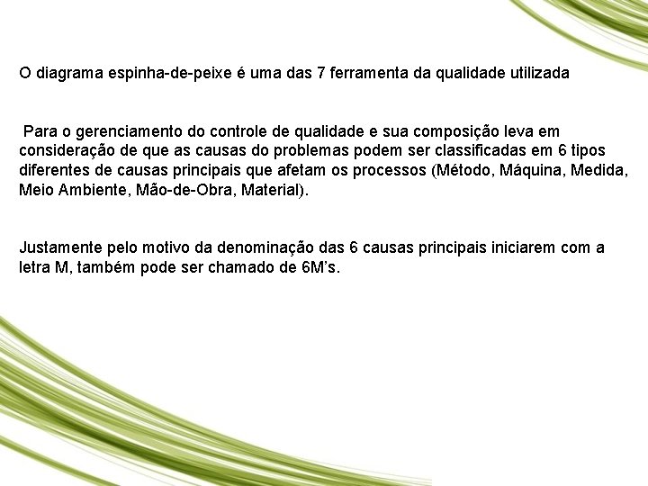 O diagrama espinha-de-peixe é uma das 7 ferramenta da qualidade utilizada Para o gerenciamento