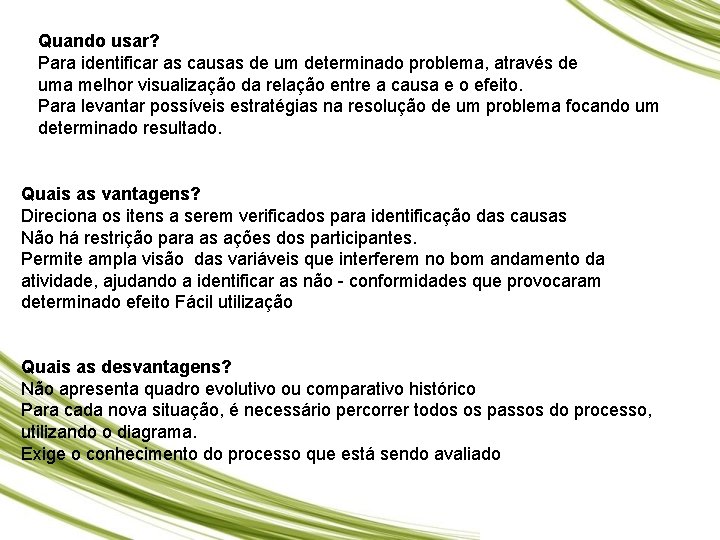 Quando usar? Para identificar as causas de um determinado problema, através de uma melhor