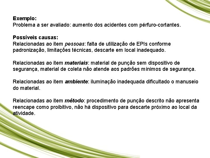 Exemplo: Problema a ser avaliado: aumento dos acidentes com pérfuro-cortantes. Possíveis causas: Relacionadas ao