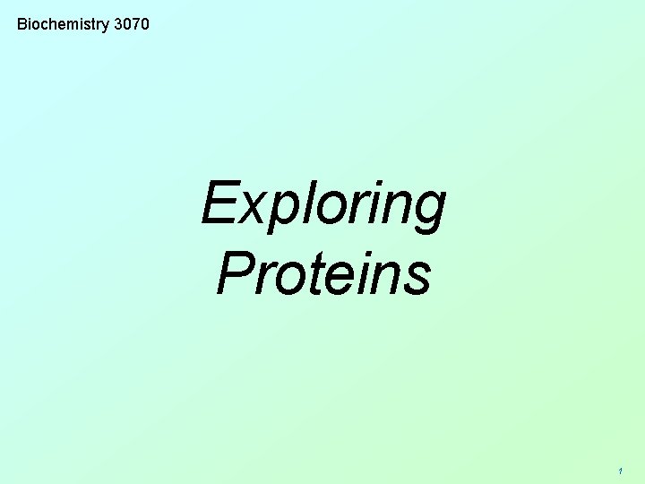 Biochemistry 3070 Exploring Proteins 1 