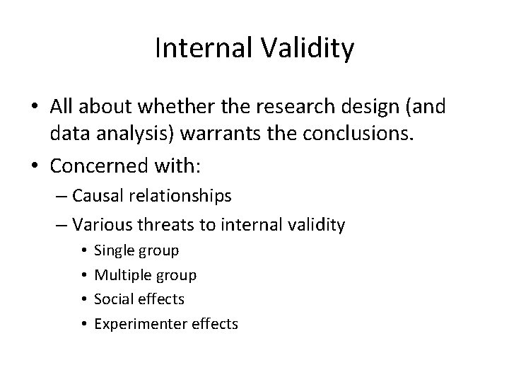 Internal Validity • All about whether the research design (and data analysis) warrants the