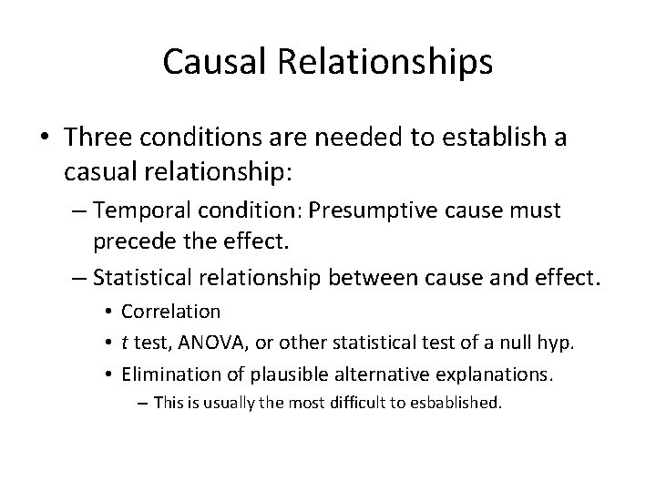 Causal Relationships • Three conditions are needed to establish a casual relationship: – Temporal