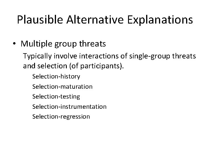 Plausible Alternative Explanations • Multiple group threats Typically involve interactions of single-group threats and