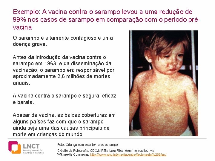 Exemplo: A vacina contra o sarampo levou a uma redução de 99% nos casos