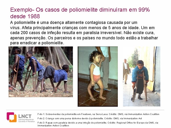Exemplo- Os casos de poliomielite diminuíram em 99% desde 1988 A poliomielite é uma