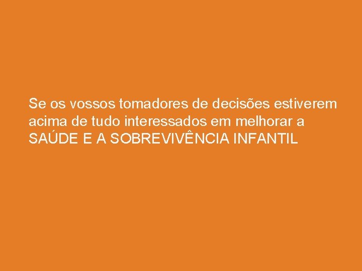 Se os vossos tomadores de decisões estiverem acima de tudo interessados em melhorar a