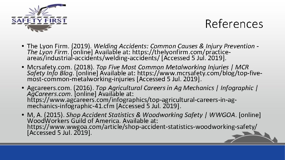 References • The Lyon Firm. (2019). Welding Accidents: Common Causes & Injury Prevention The