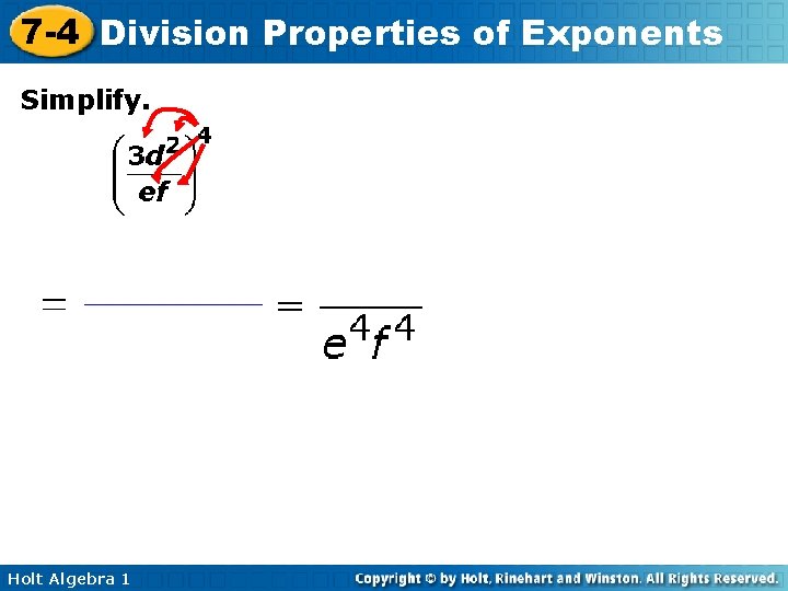 7 -4 Division Properties of Exponents Simplify. Holt Algebra 1 7 -4 Division Properties of Exponents Simplify. Holt Algebra 1