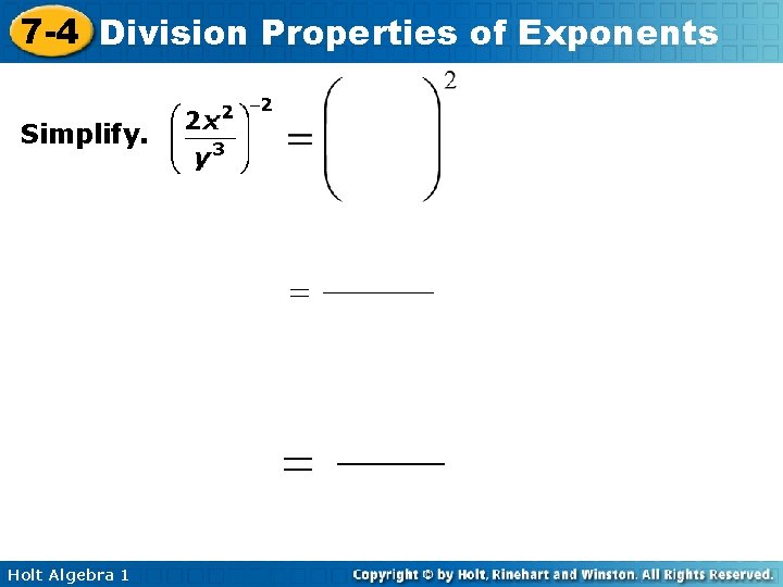 7 -4 Division Properties of Exponents Simplify. Holt Algebra 1 7 -4 Division Properties of Exponents Simplify. Holt Algebra 1
