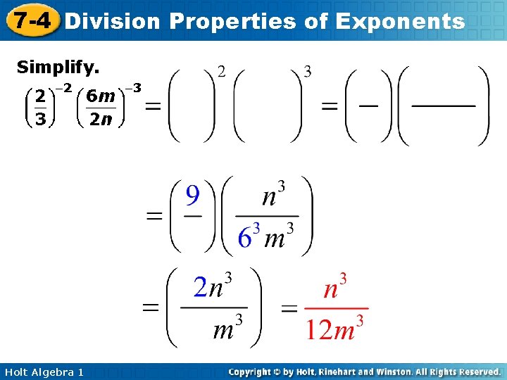 7 -4 Division Properties of Exponents Simplify. Holt Algebra 1 7 -4 Division Properties of Exponents Simplify. Holt Algebra 1