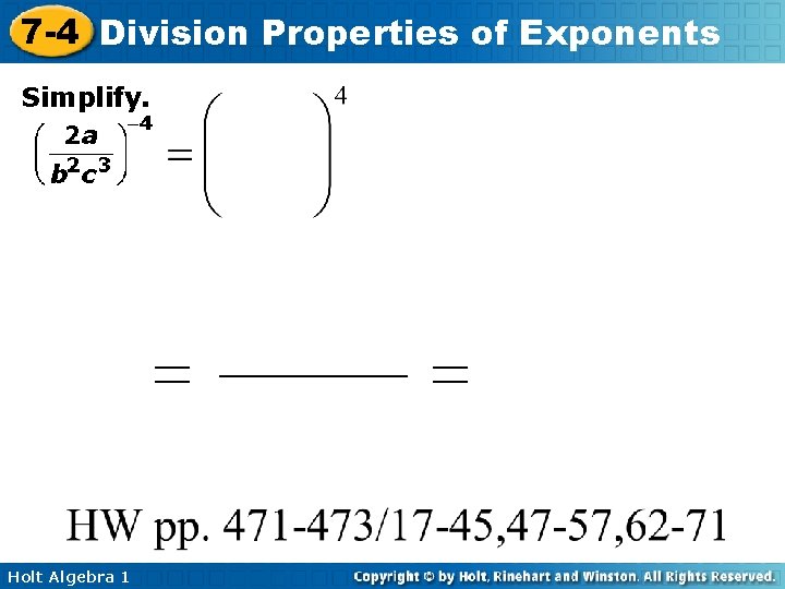 7 -4 Division Properties of Exponents Simplify. Holt Algebra 1 7 -4 Division Properties of Exponents Simplify. Holt Algebra 1