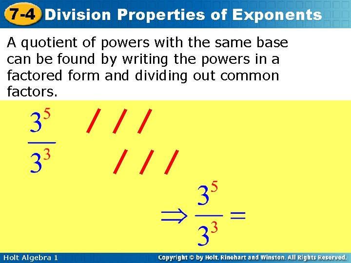 7 -4 Division Properties of Exponents A quotient of powers with the same base 7 -4 Division Properties of Exponents A quotient of powers with the same base