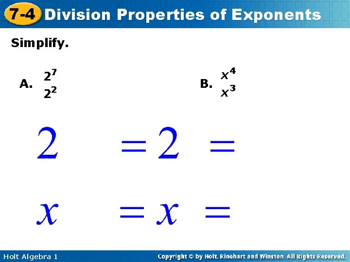 7 -4 Division Properties of Exponents Simplify. A. Holt Algebra 1 B. 7 -4 Division Properties of Exponents Simplify. A. Holt Algebra 1 B.