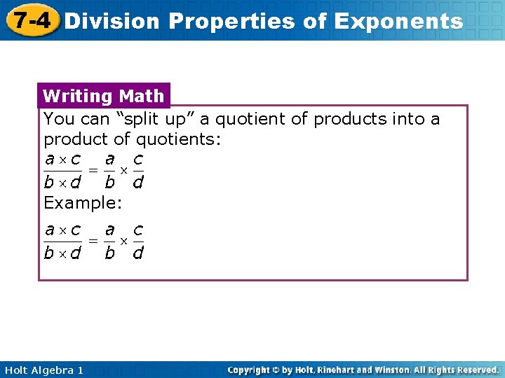 7 -4 Division Properties of Exponents Writing Math You can “split up” a quotient 7 -4 Division Properties of Exponents Writing Math You can “split up” a quotient