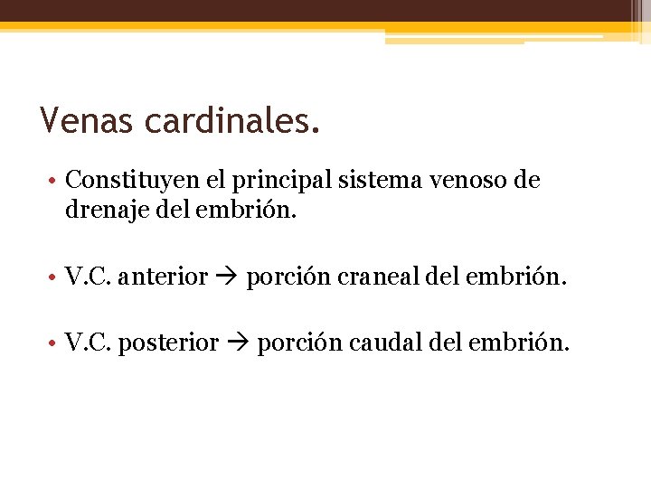 Venas cardinales. • Constituyen el principal sistema venoso de drenaje del embrión. • V.