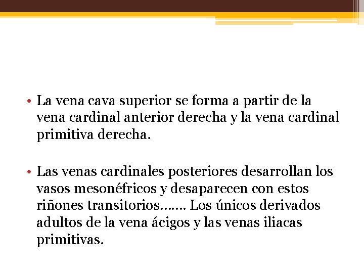  • La vena cava superior se forma a partir de la vena cardinal