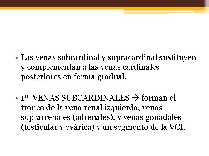  • Las venas subcardinal y supracardinal sustituyen y complementan a las venas cardinales