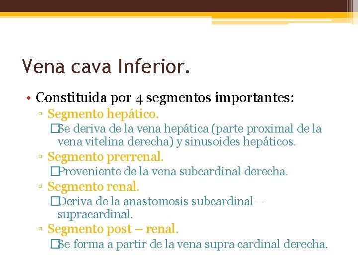 Vena cava Inferior. • Constituida por 4 segmentos importantes: ▫ Segmento hepático. �Se deriva