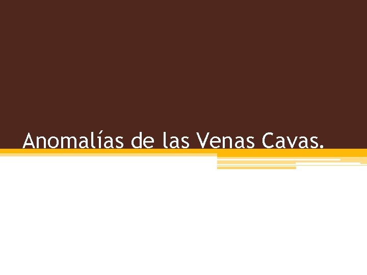 Anomalías de las Venas Cavas. 