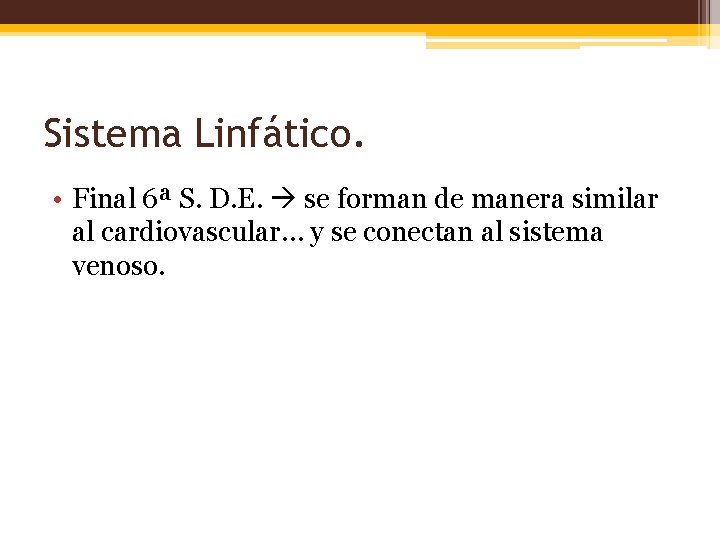 Sistema Linfático. • Final 6ª S. D. E. se forman de manera similar al