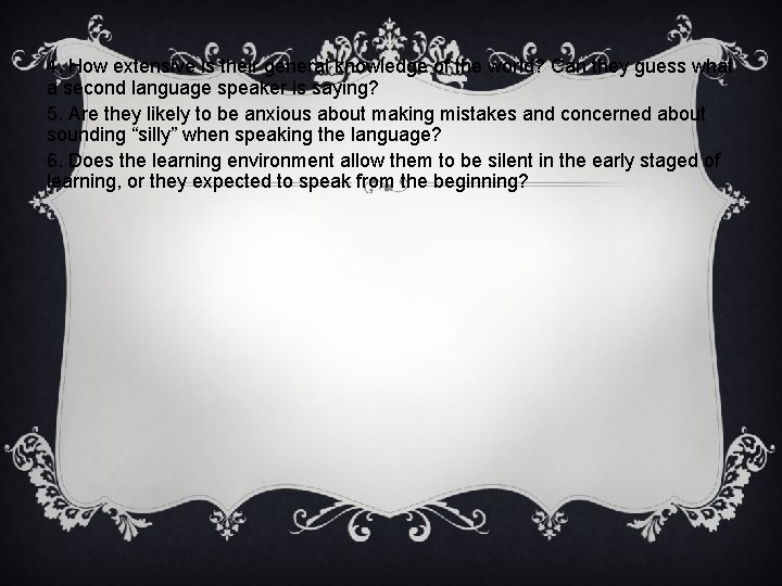 4. How extensive is their general knowledge of the world? Can they guess what