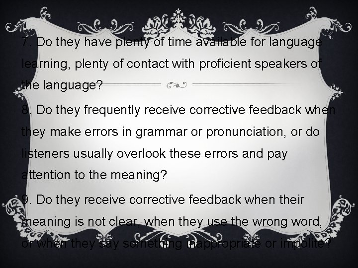 7. Do they have plenty of time available for language learning, plenty of contact