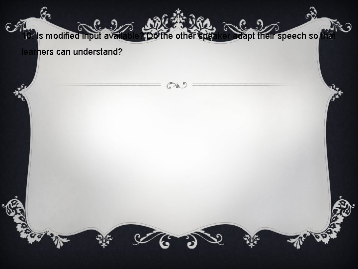 10. Is modified input available? Do the other speaker adapt their speech so that