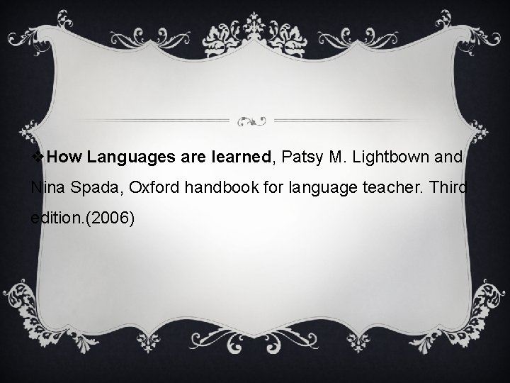 v. How Languages are learned, Patsy M. Lightbown and Nina Spada, Oxford handbook for