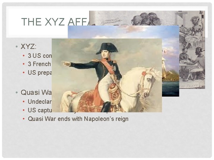 THE XYZ AFFAIR AND QUASI WAR • XYZ: • 3 US commissioners go to