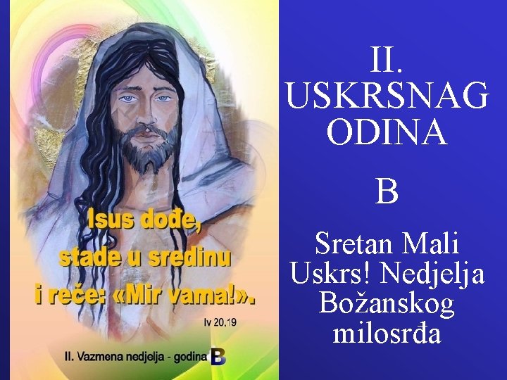 II. USKRSNAG ODINA B Sretan Mali Uskrs! Nedjelja Božanskog milosrđa 