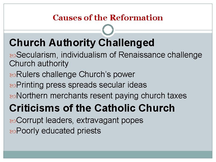 Causes of the Reformation Church Authority Challenged Secularism, individualism of Renaissance challenge Church authority