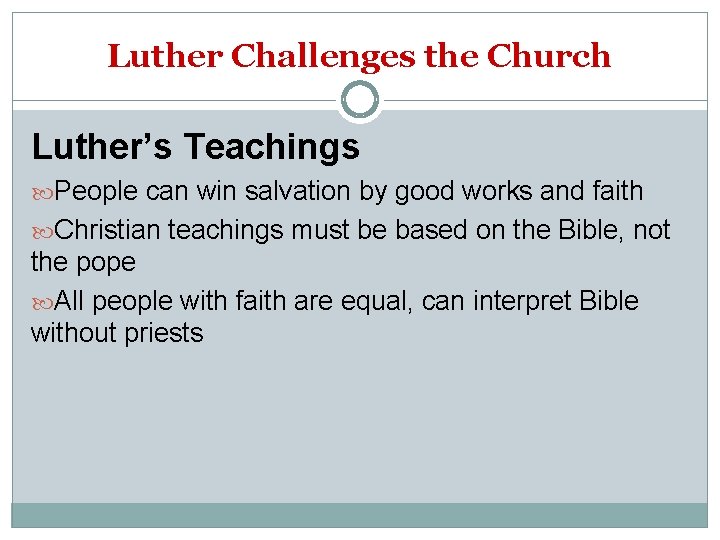 Luther Challenges the Church Luther’s Teachings People can win salvation by good works and