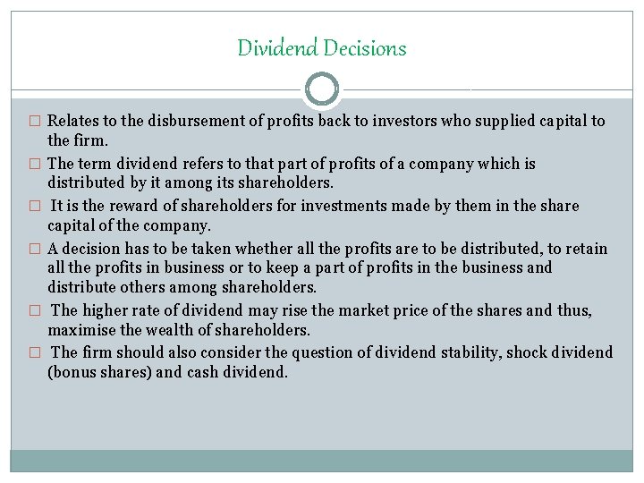 Dividend Decisions � Relates to the disbursement of profits back to investors who supplied