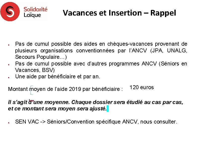 Vacances et Insertion – Rappel ● ● ● Pas de cumul possible des aides