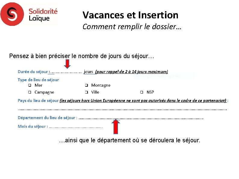 Vacances et Insertion Comment remplir le dossier… Pensez à bien préciser le nombre de