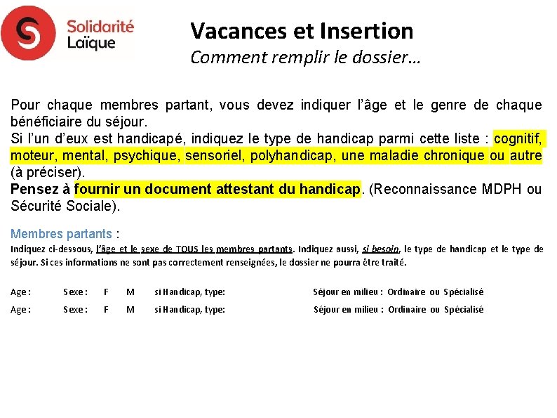 Vacances et Insertion Comment remplir le dossier… Pour chaque membres partant, vous devez indiquer