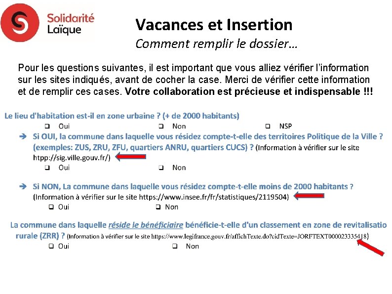 Vacances et Insertion Comment remplir le dossier… Pour les questions suivantes, il est important