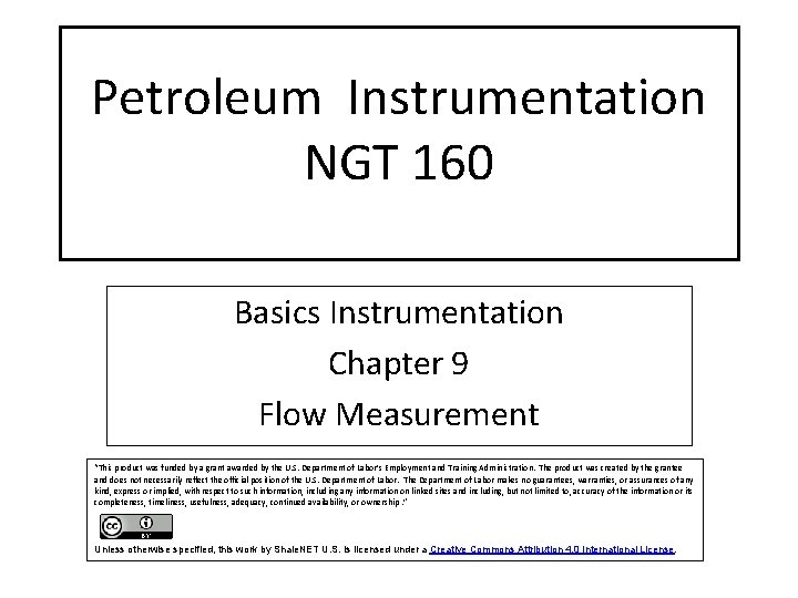 Petroleum Instrumentation NGT 160 Basics Instrumentation Chapter 9 Flow Measurement “This product was funded