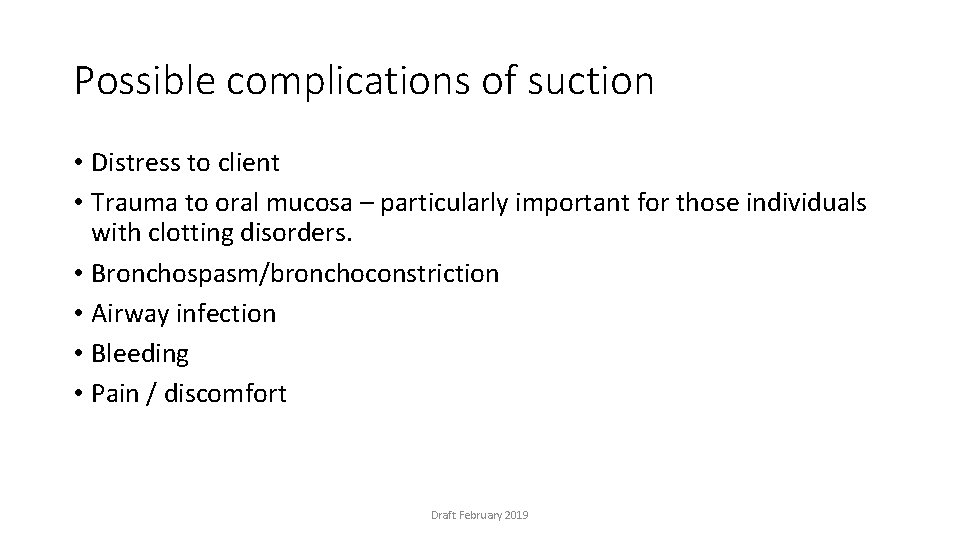 Possible complications of suction • Distress to client • Trauma to oral mucosa –